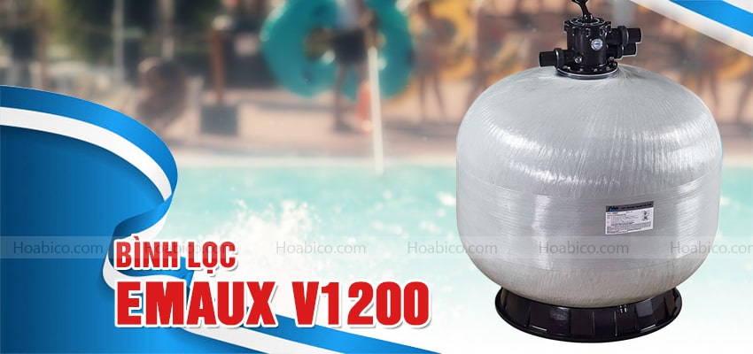 Bình lọc Emaux V1200 bể bơi cao cấp - Hoabico