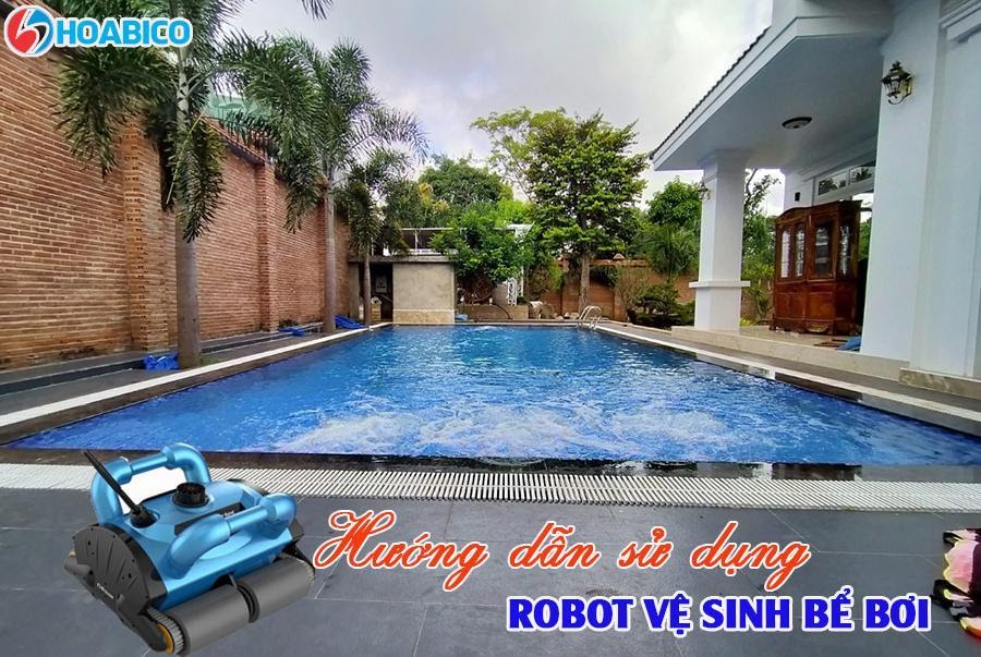 Sử dụng robot vệ sinh bể bơi đúng cách