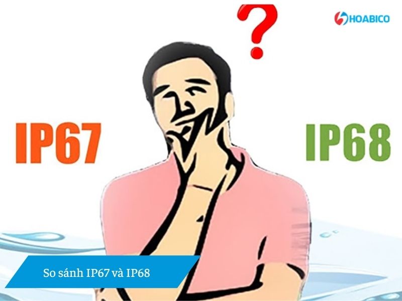So sánh IP67 và IP68