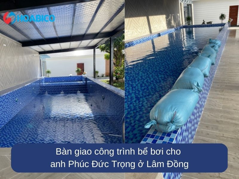 Bàn giao công trình bể bơi cho anh Phúc Đức Trọng ở Lâm Đồng