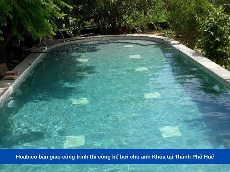 Hoabico bàn giao công trình thi công bể bơi cho anh Khoa tại Thành Phố Huế