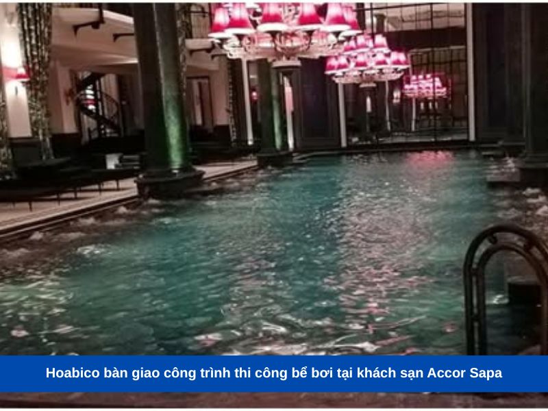 Hoabico bàn giao công trình thi công bể bơi tại khách sạn Accor Sapa