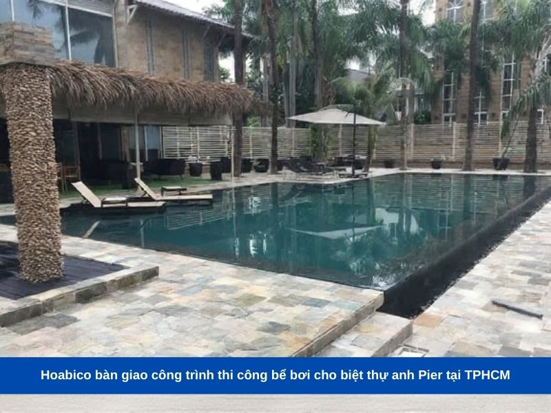 Hoabico bàn giao công trình thi công bể bơi cho biệt thự anh Pier tại TPHCM