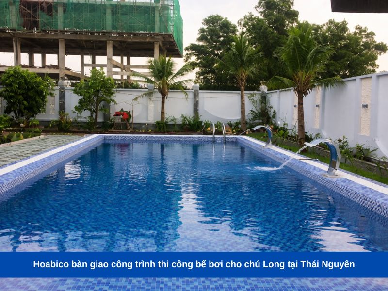 Hoabico bàn giao công trình thi công bể bơi cho chú Long tại Thái Nguyên
