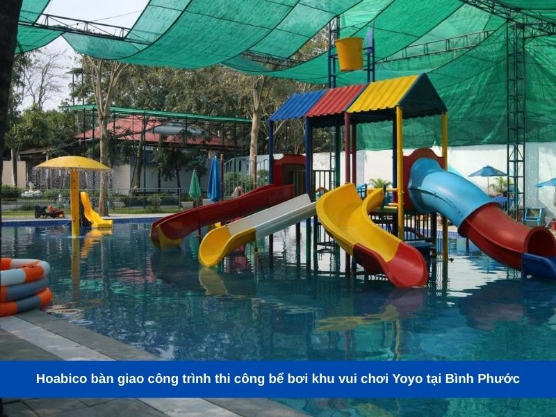 Hoabico bàn giao công trình thi công bể bơi khu vui chơi Yoyo tại Bình Phước