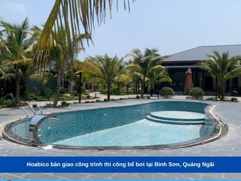 Hoabico bàn giao công trình thi công bể bơi tại Bình Sơn, Quảng Ngãi