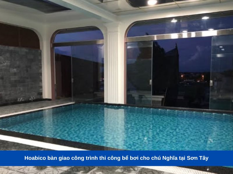 công trình thi công bể bơi cho chú Nghĩa tại Sơn Tây