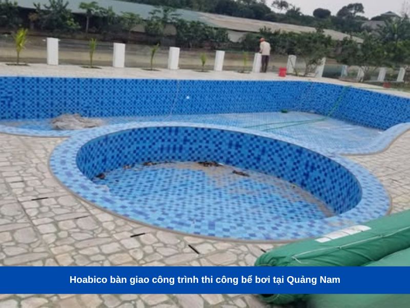 Hoabico bàn giao công trình thi công bể bơi tại Quảng Nam