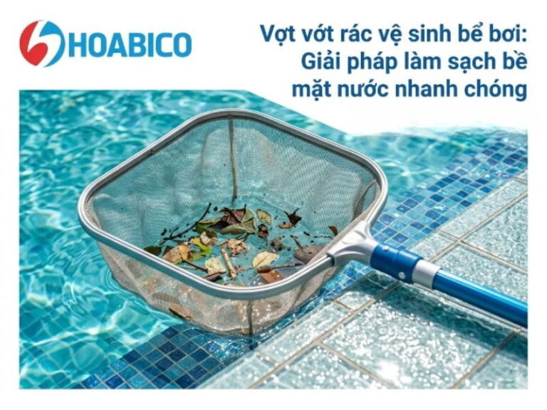 Top 5 vợt vớt rác bể bơi chính hãng, bền đẹp