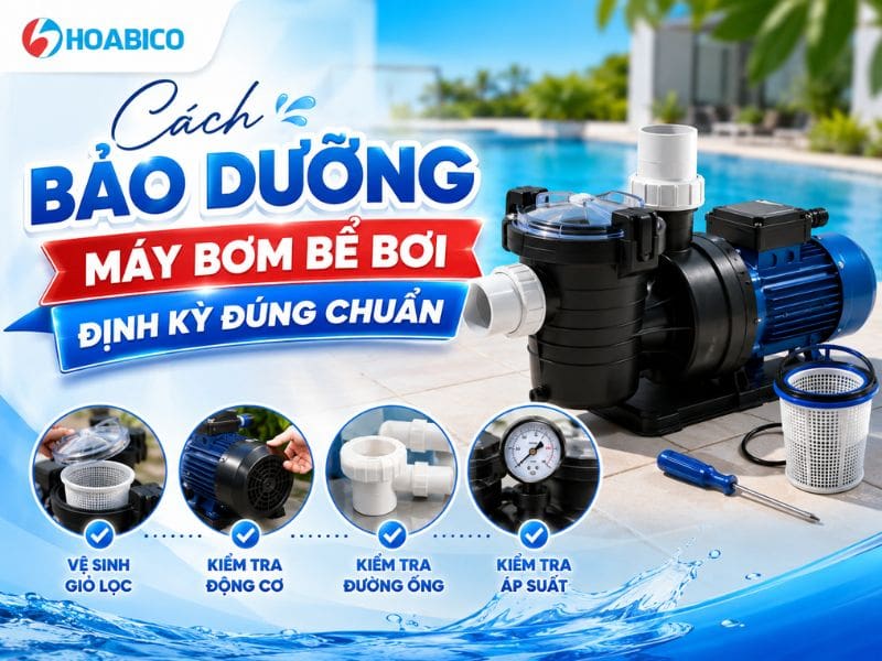 Cách bảo dưỡng máy bơm bể bơi định kỳ 
