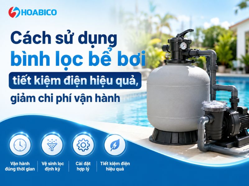 Cách sử dụng bình lọc bể bơi tiết kiệm điện