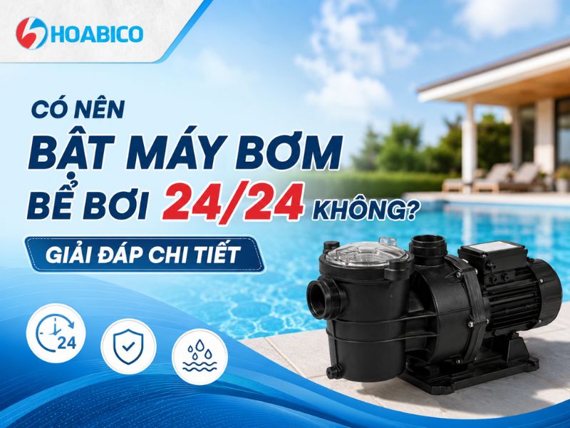 Có nên bật máy bơm bể bơi 24/24 không