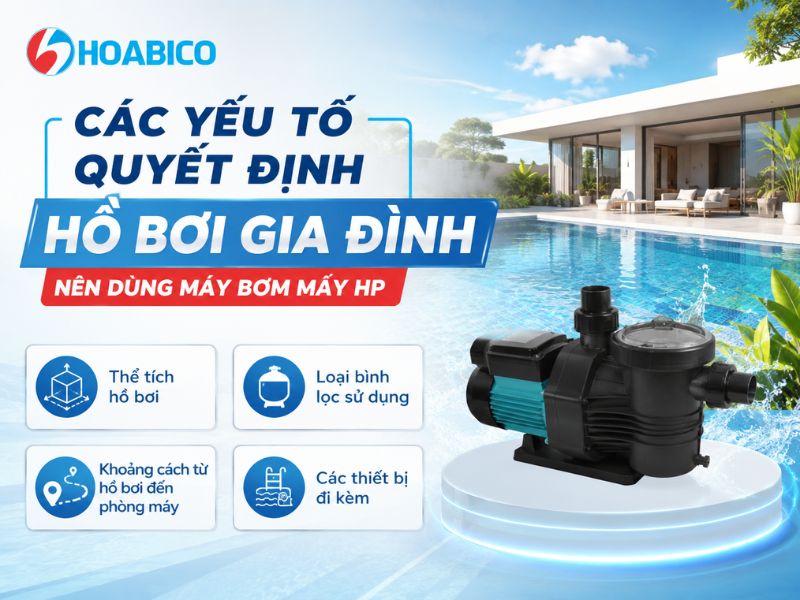 Hồ bơi gia đình nên dùng máy bơm mấy HP