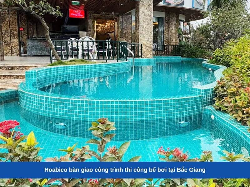 Hoabico bàn giao công trình thi công bể bơi tại Bắc Giang
