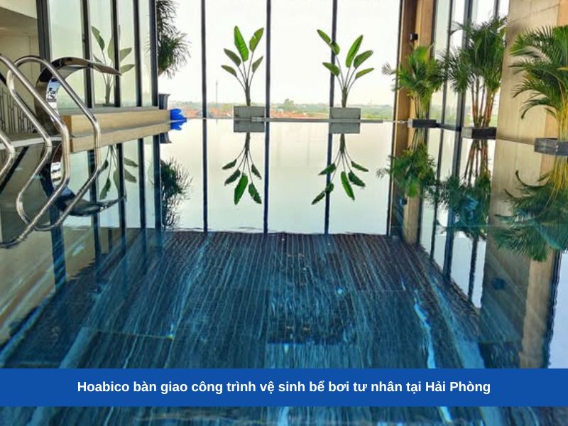 Hoabico bàn giao công trình vệ sinh bể bơi tư nhân tại Hải Phòng