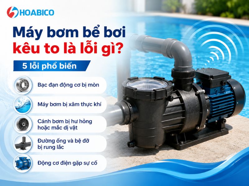Máy bơm bể bơi kêu to là lỗi gì