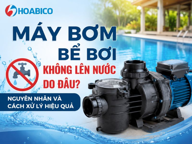 Máy bơm bể bơi không lên nước do đâu