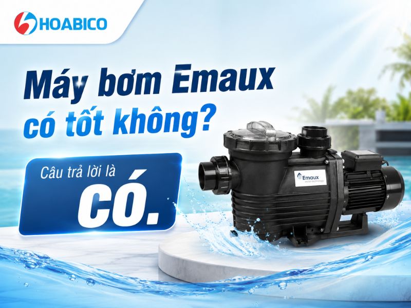 Máy bơm Emaux có tốt không