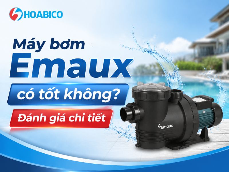 Máy bơm Emaux có tốt không