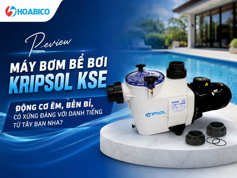 Review máy bơm bể bơi Kripsol KSE