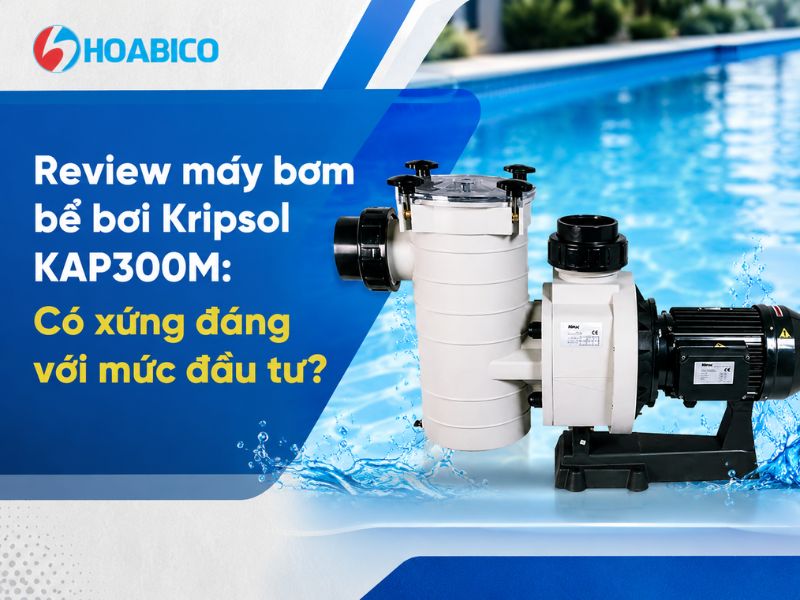 Review máy bơm Kripsol KAP300M