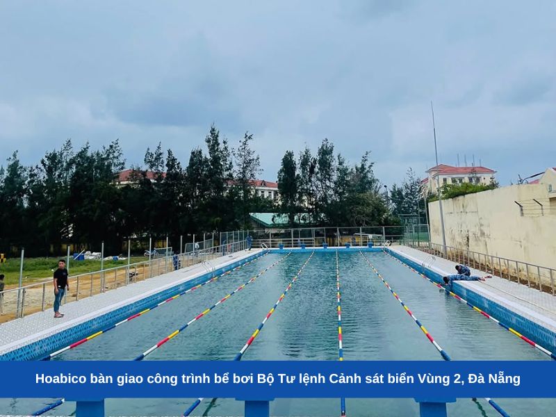 Hoabico bàn giao công trình bể bơi Bộ Tư lệnh Cảnh sát biển Vùng 2, Đà Nẵng