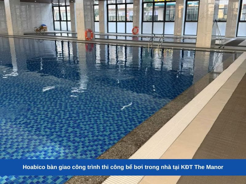 Hoabico bàn giao công trình thi công bể bơi trong nhà tại KĐT The Manor