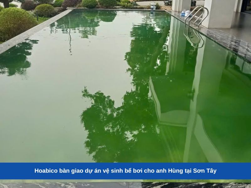 Hoabico bàn giao dự án vệ sinh bể bơi cho anh Hùng tại Sơn Tây