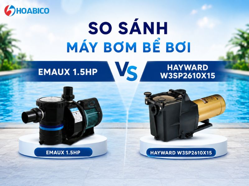 So sánh máy bơm bể bơi Emaux 1.5HP và Hayward W3SP2610X15
