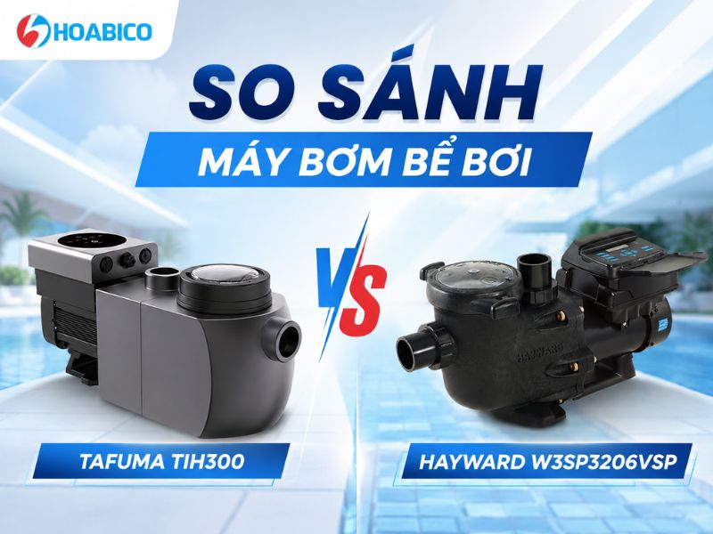 So sánh máy bơm Tafuma TIH300 với Hayward W3SP3206VSP