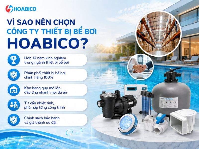 Vì sao nên chọn công ty thiết bị bể bơi Hoabico