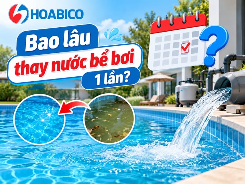 Bao lâu thay nước bể bơi 1 lần? Bao lâu thay nước bể bơi 1 lần?