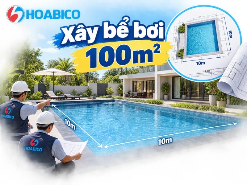 Xây bể bơi 100m2 - Tư vấn từ chuyên gia Hoabico Xây bể bơi 100m2 - Tư vấn từ chuyên gia Hoabico